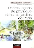 Petites leçons de physique dans les jardins de Paris par Hans Christian Von baeyer Petites leçons de physique dans les jardins de Paris par Hans Christian Von baeyer
