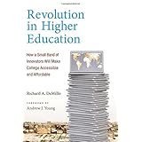 revolution in higher education how a small band of innovators will make college accessible and affordable