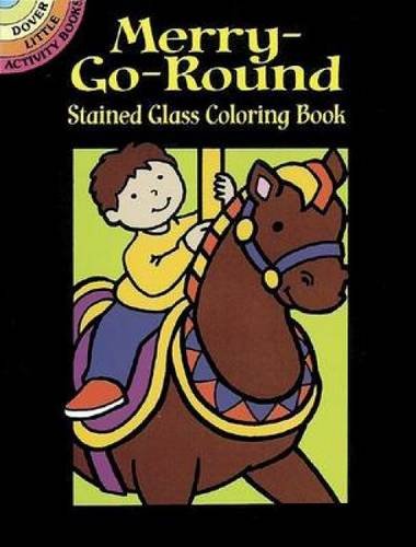 Merry-Go-Round Stained Glass Coloring Book (Dover Stained Glass Coloring Book)