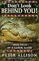 Don't Look Behind You: True Tales of a Safari Guide
