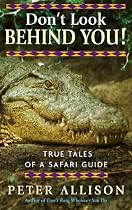 Don't Look Behind You: True Tales of a Safari Guide