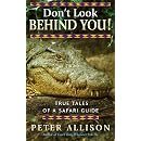 Don't Look Behind You: True Tales of a Safari Guide