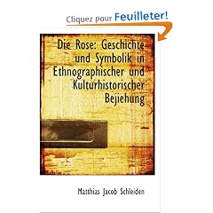 Die Rose: Geschichte und Symbolik in Ethnographischer und Kulturhistorischer Bejiehung