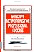 Books : Effective Networking for Professional Success: How to Beat your Competition to New Jobs and Contracts