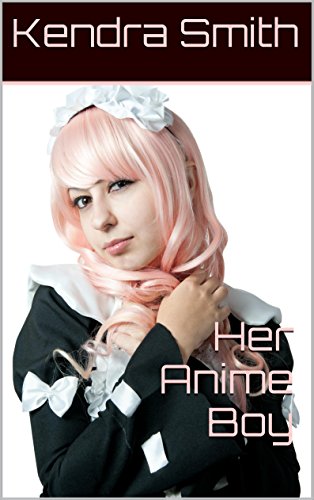 Her Anime Boy (Forced Sissy Crossdressing Romance Story) (Anime Everyday Book 1)