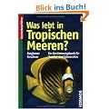 Was lebt in Tropischen Meeren?: Ein Bestimmungsbuch f�r Taucher und Schnorchler