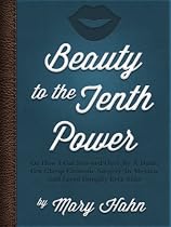 Click to Download Free Kindle Book -> Beauty To The Tenth Power! Or How I Got Screwed Over By A Dude, Got Cheap Cosmetic Surgery In Mexico, And Lived Happily Ever After