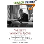 Click here to buy Write It When I'm Done: Remarkable Off-the-record Conversations With Gerald R. Ford by  Thomas M. DeFrank.