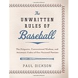The Unwritten Rules of Baseball: The Etiquette, Conventional Wisdom, and Axiomatic Codes of Our National Pastime