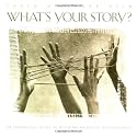 What's Your Story?: An Interactive Guide to Building Authentic Relationships
