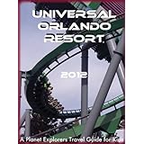 Universal Orlando Resort 2012: A Planet Explorers Travel Guide for Kids