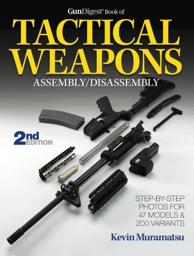 the gun digest book of tactical weapons assemblydisassembly gun digest book of firearms assemblydisassembly