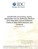 Review IDC Research  / Asia/Pacific (Excluding Japan) Application Server Software Platform and Integration Server Software Platform 2004-2009 Analysis and Forecast