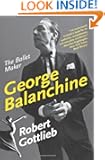 George Balanchine: The Ballet Maker (Eminent Lives)