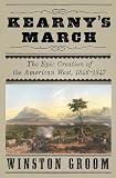 Kearnys March: The Epic Creation of the American West, 1846-1847