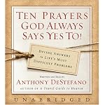 Ten Prayers God Always Says Yes To Unabr CD: Divine Answers to Life's Most Difficult Problems book cover