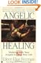Angelic Healing: Working with Your Angel to Heal Your Life