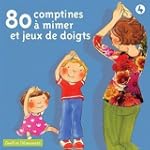 80 Comptines � mimer et jeux de doigts