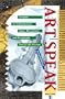ArtSpeak : A Guide to Contemporary Ideas, Movements, and Buzzwords, 1945 to the Present (Speak Series)