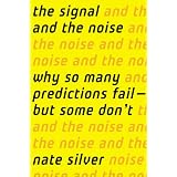 The Signal and the Noise: Why So Many Predictions Fail-but Some Don't ~ Nate Silver
