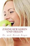 Zähne bewahren und heilen (German Edition)