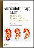Auriculotherapy Manual: Chinese and Western Systems of Ear Acupuncture, 3e (Auriculotherapy Manual: Chinese & Western Systems of Ear Acupuncture)