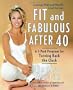 Fit and Fabulous After 40: A 5-Part Program for Turning Back the Clock