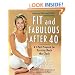 Fit and Fabulous After 40: A 5-Part Program for Turning Back the Clock