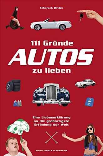 111 Gründe, Autos zu lieben: Eine Liebeserklärung an die  großartigste Erfindung der Welt (German Edition)