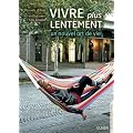 Vivre plus lentement : Un nouvel art de vivre