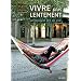 Vivre plus lentement : Un nouvel art de vivre