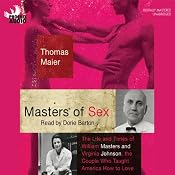 Masters of Sex: The Life and Times of Williams Masters and Virginia Johnson, the Couple Who Taught American How To Love | [Thomas Maier]