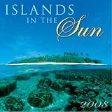 Islands in the Sun 2008 Wall Calendar