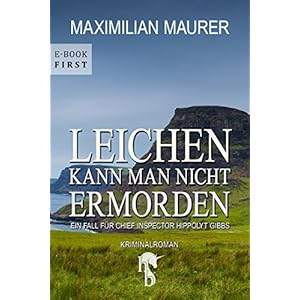 Leichen kann man nicht ermorden: Ein Fall für Chief Inspector Hippolyt Gibbs