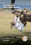 Too safe for their own good? : helping children learn about risk and lifeskills