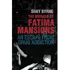 The Miracle of Fatima Mansions: An Escape from Drug Addiction by  Shay Byrne