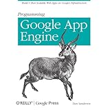 Programming Google App Engine: Build and Run Scalable Web Apps on Google's Infrastructure (Animal Guide)