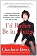 I'd Rather Be in Charge: A Legendary Business Leader's Roadmap for Achieving Pride, Power, and Joy at Work