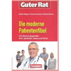 Guter Rat: Die moderne Patientenfibel: Ihre Rechte gegen�ber Arzt, Apotheke, Kasse und Klinik: Ihre Rechte gegen�ber Kasse, Arzt und Klinik