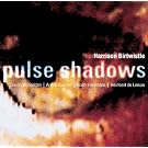 Birtwistle: Pulse Shadows