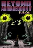 Beyond Armageddon V: Fusion