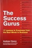 The success gurus : 17 lessons in greatness from the best minds in business