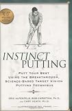 Instinct Putting: Putt Your Best Using the Breakthrough, Science-Based Target Vision Putting Technique