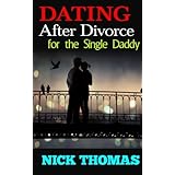 dating after divorce for the single daddy how to date successfully after divorce