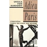 Adieu Paris. Streifz�ge durch die Stadt der Boheme. ( horizonte).von "Ursula von Kardorff"