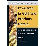 the complete guide to investing in gold and precious metals how to earn high rates of return safely