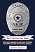 What To Expect From A Police Academy: Useful Tips, Suggestions, and Pearls of Wisdom To Help Prepare You For Your Own Academy