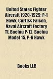 United States Fighter Aircraft 1920-1929: P-1 Hawk, Curtiss Falcon, Naval Aircraft Factory TF, Boeing P-12, Boeing Model 15, P-6 Hawk-