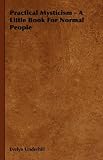 Practical Mysticism - A Little Book For Normal People