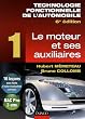 Technologie fonctionnelle de l'automobile : Tome 1 : Le moteur et ses auxiliaires